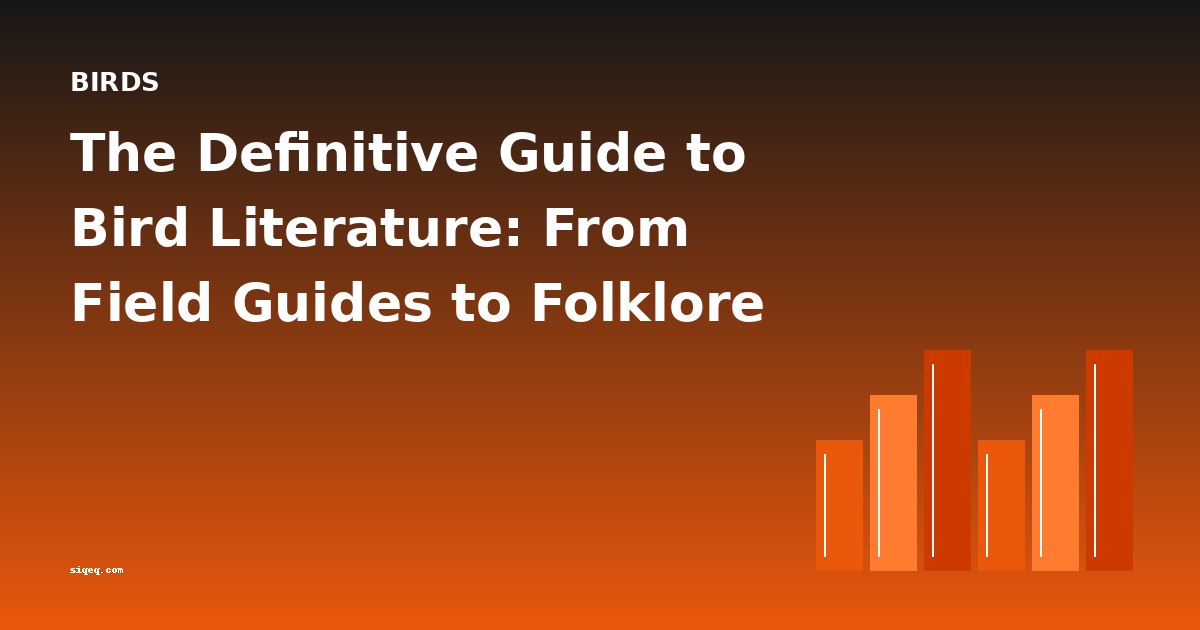 The Definitive Guide to Bird Literature: From Field Guides to Folklore