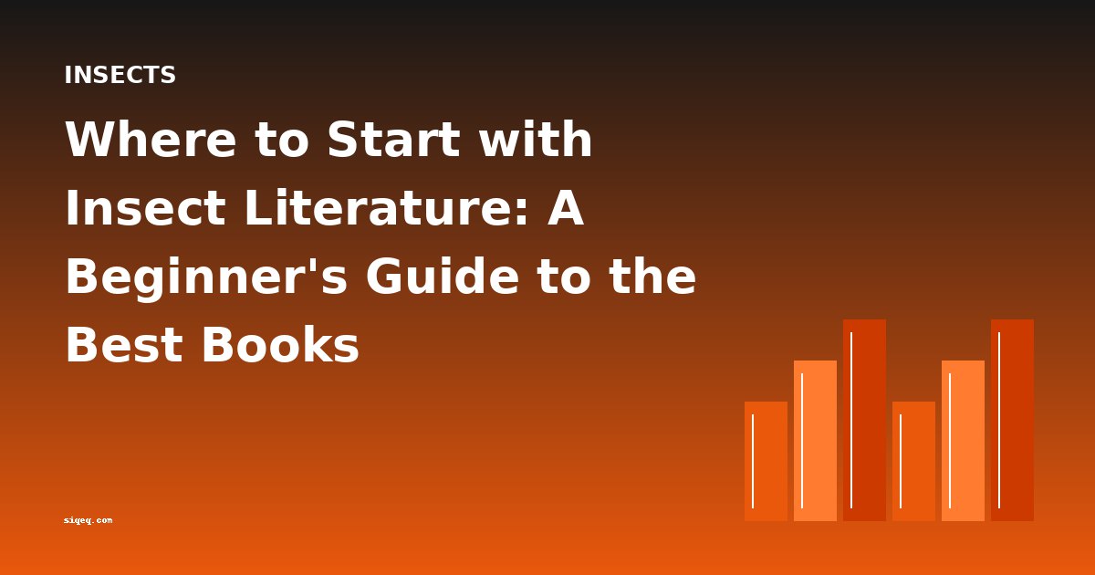 Where to Start with Insect Literature: A Beginner's Guide to the Best Books
