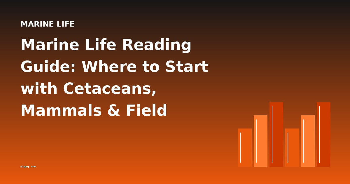 Marine Life Reading Guide: Where to Start with Cetaceans, Mammals & Field Guides