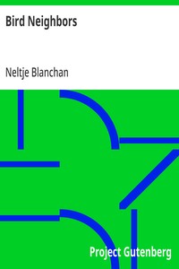 Cover of Bird Neighbors An Introductory Acquaintance with One Hundred and Fifty Birds Commonly Found in the Gardens, Meadows, and Woods About Our Homes — Text and Context