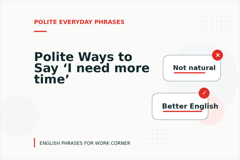 Polite Ways to Say ‘I need more time’ Polite Ways to Say ‘I need more time’