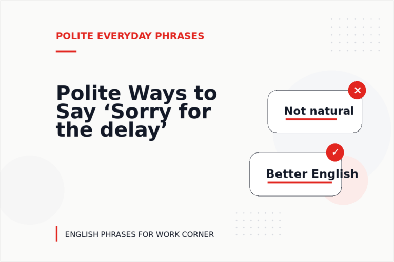 Polite Ways to Say ‘Sorry for the delay’ Polite Ways to Say ‘Sorry for the delay’