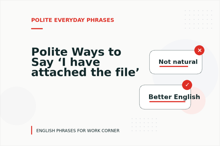 Polite Ways to Say ‘I have attached the file’ Polite Ways to Say ‘I have attached the file’