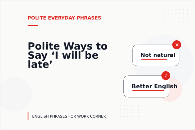 Polite Ways to Say ‘I will be late’ Polite Ways to Say ‘I will be late’