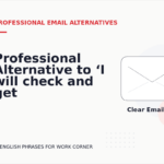 Professional Alternative to ‘I will check and get back to you’