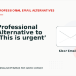 Professional Alternative to ‘This is urgent’