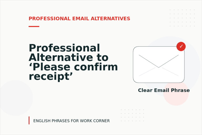Professional Alternative to ‘Please confirm receipt’ Professional Alternative to ‘Please confirm receipt’