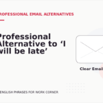 Professional Alternative to ‘I will be late’