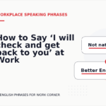 How to Say ‘I will check and get back to you’ at Work