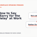 How to Say ‘Sorry for the delay’ at Work