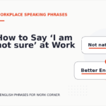 How to Say ‘I am not sure’ at Work