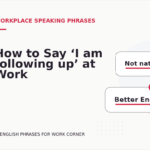 How to Say ‘I am following up’ at Work