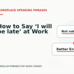 How to Say ‘I will be late’ at Work