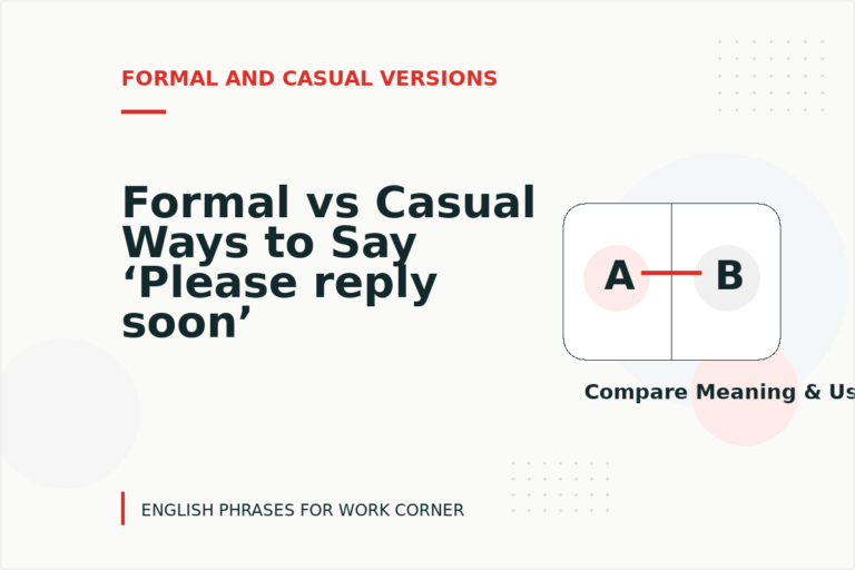 Formal vs Casual Ways to Say ‘Please reply soon’ Formal vs Casual Ways to Say ‘Please reply soon’