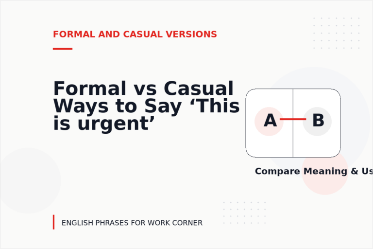 Formal vs Casual Ways to Say ‘This is urgent’ Formal vs Casual Ways to Say ‘This is urgent’